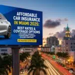Affordable Car Insurance in Miami 2025: Best Rates & Coverage Options